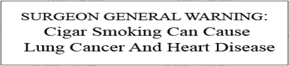 Surgeon General Warning  - Cigar Smoking Can cause Lung Cancer and Heart Disease